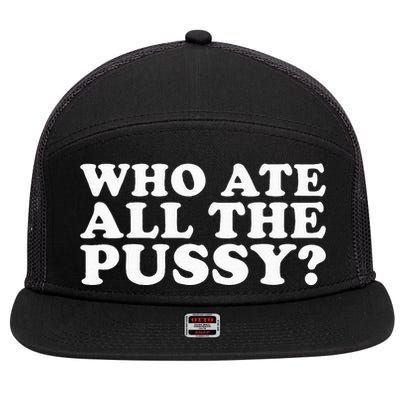 Who Ate All The Pussy Funny 7 Panel Mesh Trucker Snapback Hat