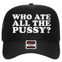 Who Ate All The Pussy Funny High Crown Mesh Back Trucker Hat