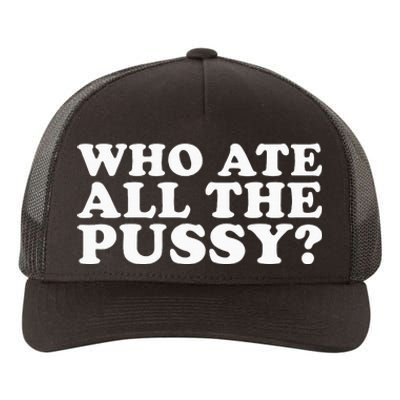 Who Ate All The Pussy Funny Yupoong Adult 5-Panel Trucker Hat