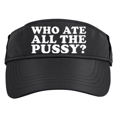 Who Ate All The Pussy Funny Adult Drive Performance Visor