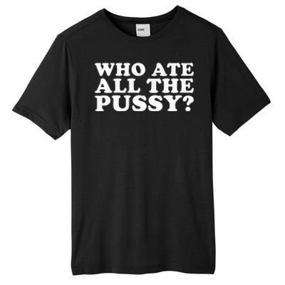 Who Ate All The Pussy Funny Tall Fusion ChromaSoft Performance T-Shirt