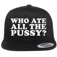 Who Ate All The Pussy Funny Flat Bill Trucker Hat