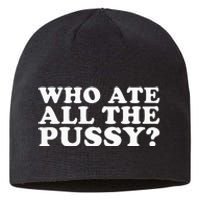 Who Ate All The Pussy Funny Sustainable Beanie