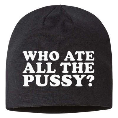 Who Ate All The Pussy Funny Sustainable Beanie