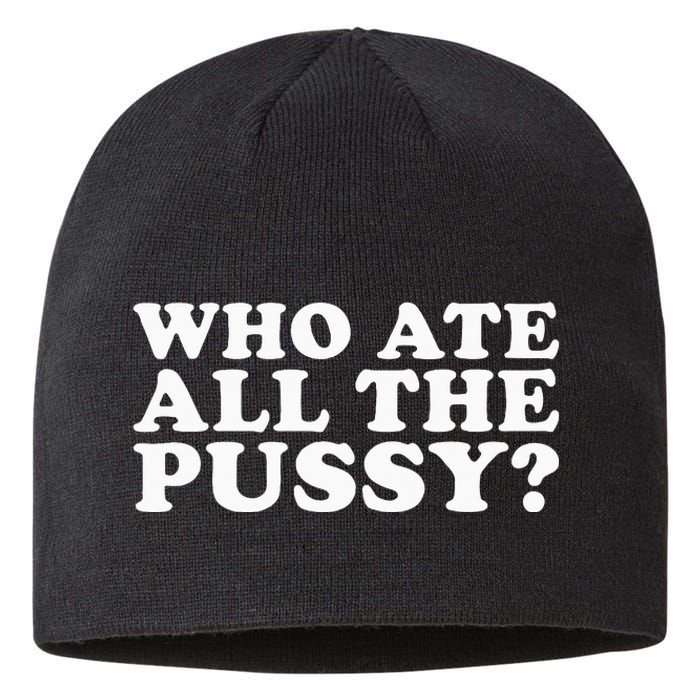 Who Ate All The Pussy Funny Sustainable Beanie