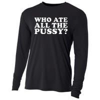 Who Ate All The Pussy Funny Cooling Performance Long Sleeve Crew