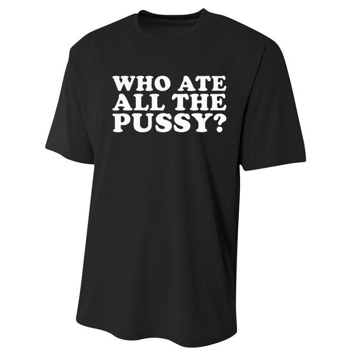 Who Ate All The Pussy Funny Performance Sprint T-Shirt