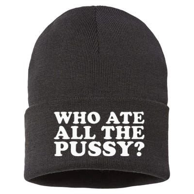 Who Ate All The Pussy Funny Sustainable Knit Beanie