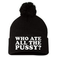 Who Ate All The Pussy Funny Pom Pom 12in Knit Beanie