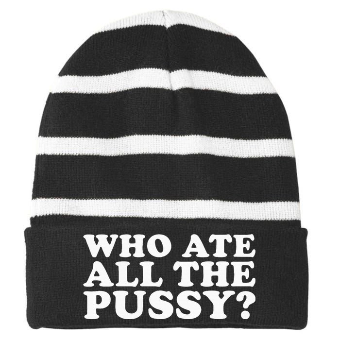 Who Ate All The Pussy Funny Striped Beanie with Solid Band