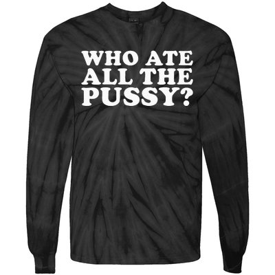 Who Ate All The Pussy Funny Tie-Dye Long Sleeve Shirt