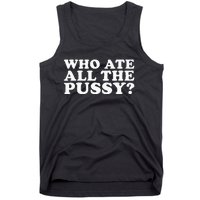 Who Ate All The Pussy Funny Tank Top