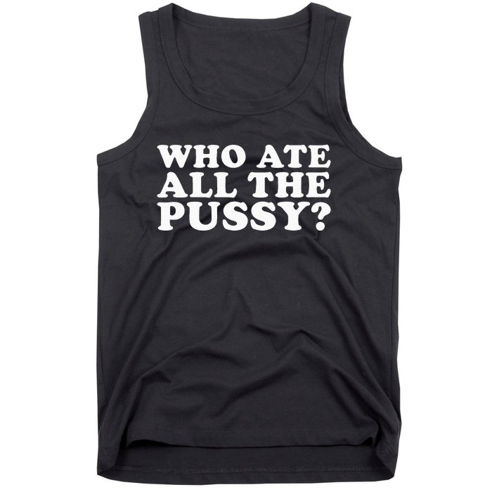 Who Ate All The Pussy Funny Tank Top