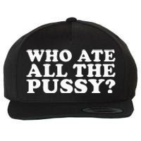 Who Ate All The Pussy Funny Wool Snapback Cap