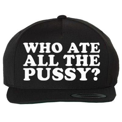 Who Ate All The Pussy Funny Wool Snapback Cap