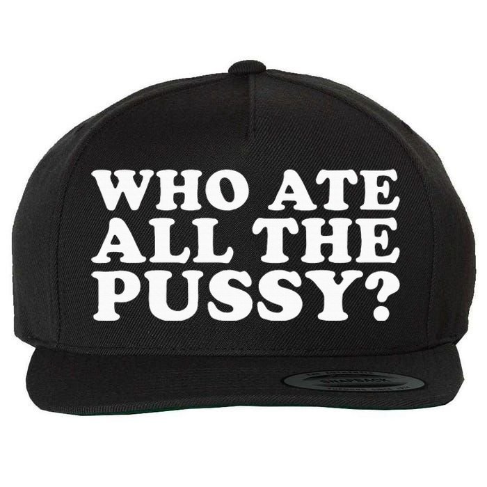 Who Ate All The Pussy Funny Wool Snapback Cap