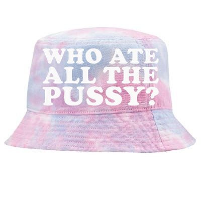 Who Ate All The Pussy Funny Tie-Dyed Bucket Hat