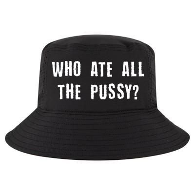Who Ate All The Pussy? Cool Comfort Performance Bucket Hat