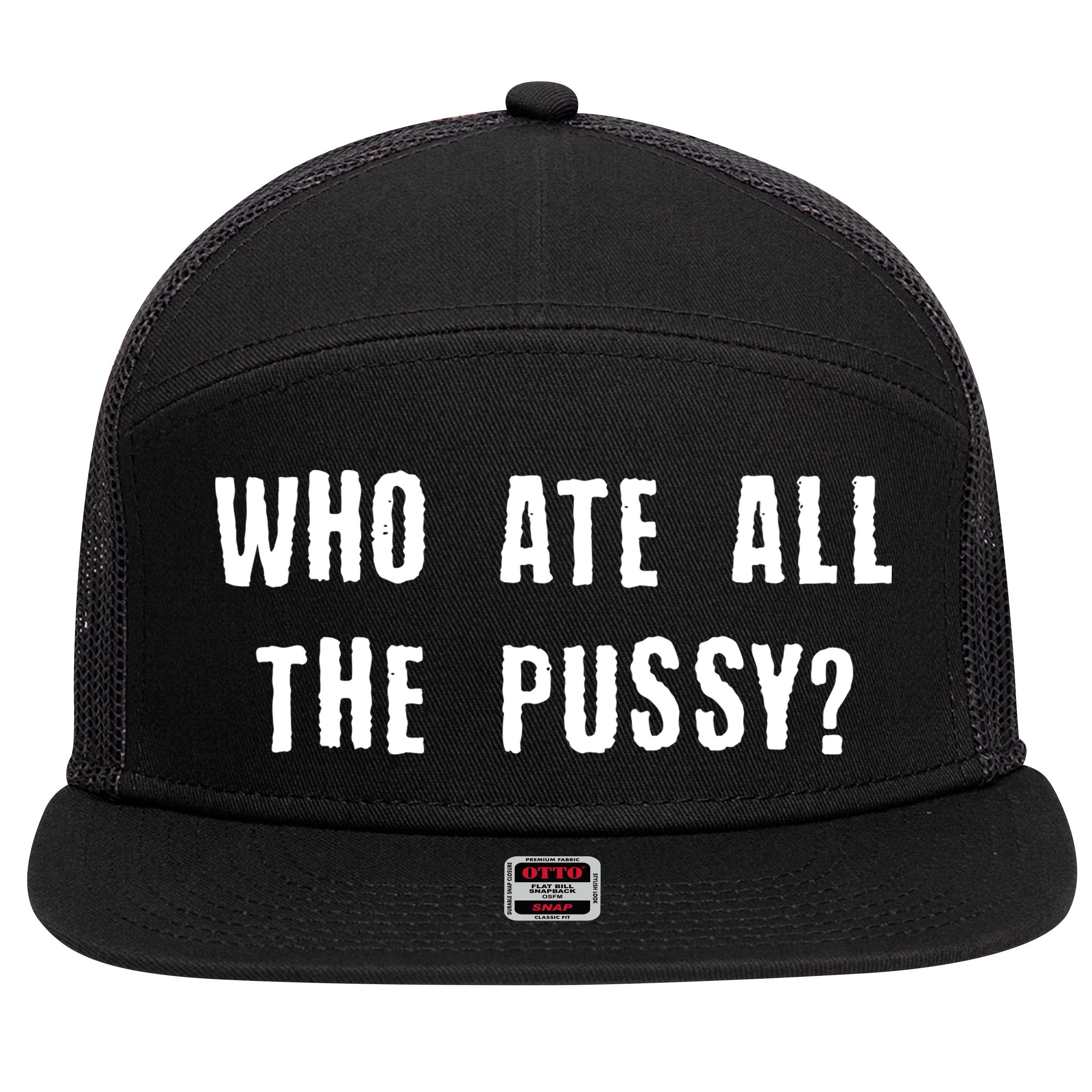 Who Ate All The Pussy? 7 Panel Mesh Trucker Snapback Hat