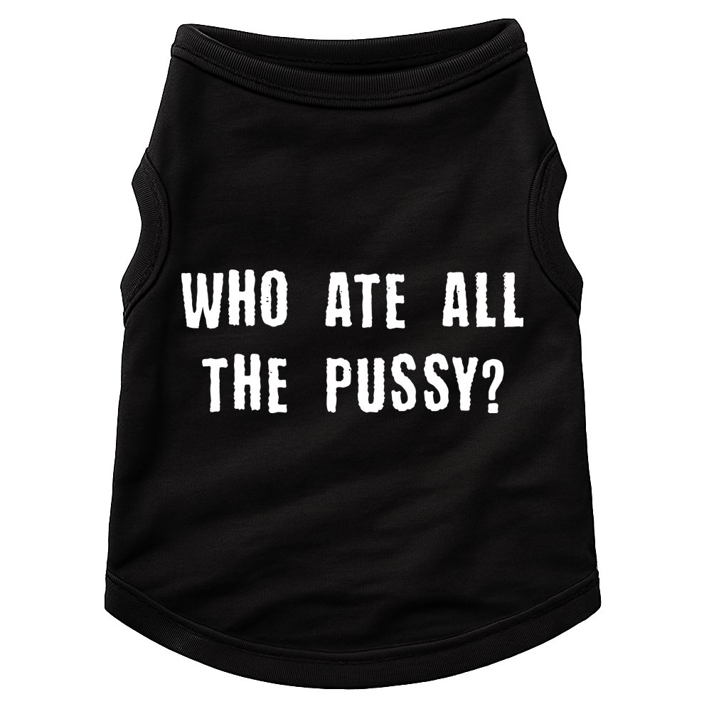 Who Ate All The Pussy? Doggie Tank