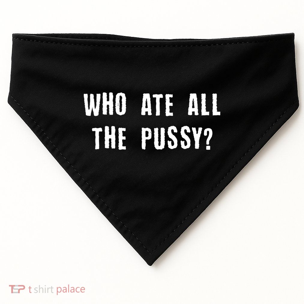 Who Ate All The Pussy? USA-Made Doggie Bandana