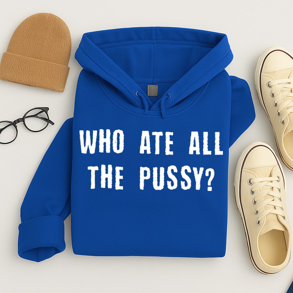 Who Ate All The Pussy? Hoodie