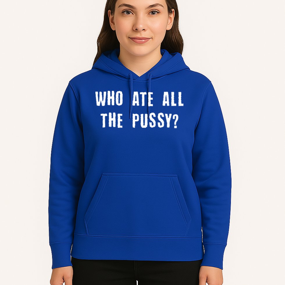 Who Ate All The Pussy? Hoodie