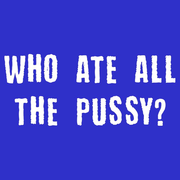 Who Ate All The Pussy? Hoodie