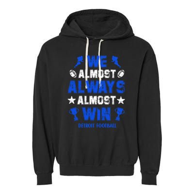 We Almost Always Almost Win Shirt Detroit Football Garment-Dyed Fleece Hoodie