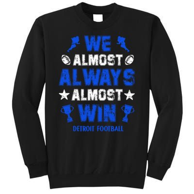 We Almost Always Almost Win Shirt Detroit Football Sweatshirt