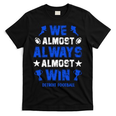 We Almost Always Almost Win Shirt Detroit Football T-Shirt