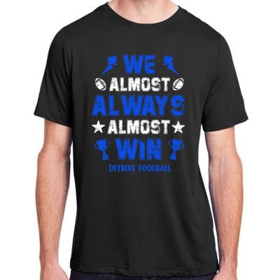 We Almost Always Almost Win Shirt Detroit Football Adult ChromaSoft Performance T-Shirt