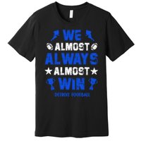 We Almost Always Almost Win Shirt Detroit Football Premium T-Shirt