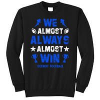 We Almost Always Almost Win Shirt Detroit Football Tall Sweatshirt