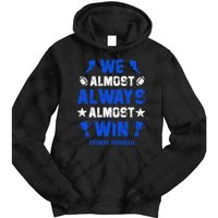 We Almost Always Almost Win Shirt Detroit Football Tie Dye Hoodie