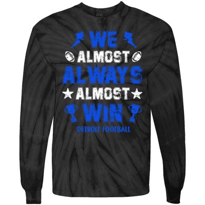 We Almost Always Almost Win Shirt Detroit Football Tie-Dye Long Sleeve Shirt