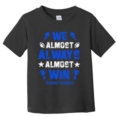 We Almost Always Almost Win Shirt Detroit Football Toddler T-Shirt