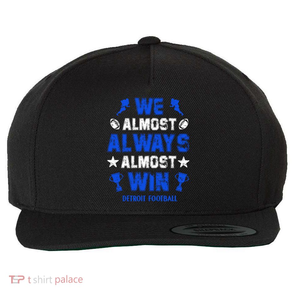 We Almost Always Almost Win Shirt Detroit Football Wool Snapback Cap