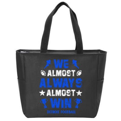 We Almost Always Almost Win Shirt Detroit Football Zip Tote Bag