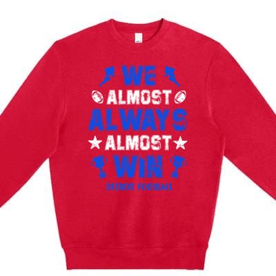 We Almost Always Almost Win Shirt Detroit Football Premium Crewneck Sweatshirt