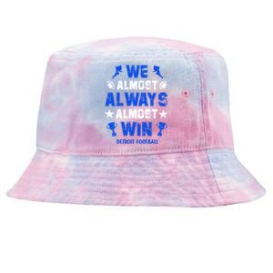 We Almost Always Almost Win Shirt Detroit Football Tie-Dyed Bucket Hat