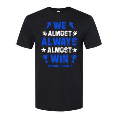 We Almost Always Almost Win Shirt Detroit Football Softstyle® CVC T-Shirt