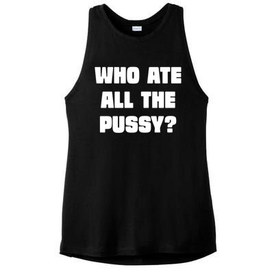 Who Ate All The Pussy Funny Sarcastic Adult Humor Ladies PosiCharge Tri-Blend Wicking Tank