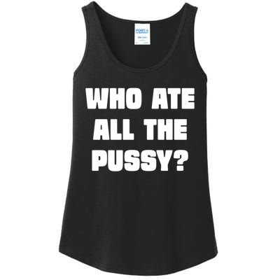 Who Ate All The Pussy Funny Sarcastic Adult Humor Ladies Essential Tank