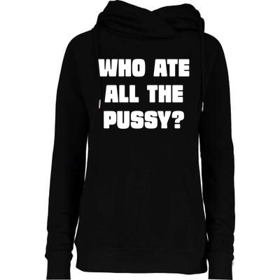 Who Ate All The Pussy Funny Sarcastic Adult Humor Womens Funnel Neck Pullover Hood