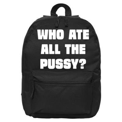 Who Ate All The Pussy Funny Sarcastic Adult Humor 16 in Basic Backpack