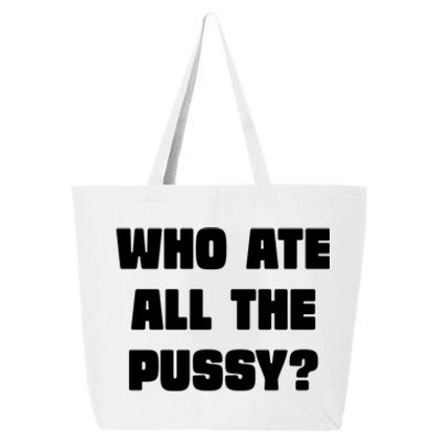 Who Ate All The Pussy Funny Sarcastic Adult Humor 25L Jumbo Tote