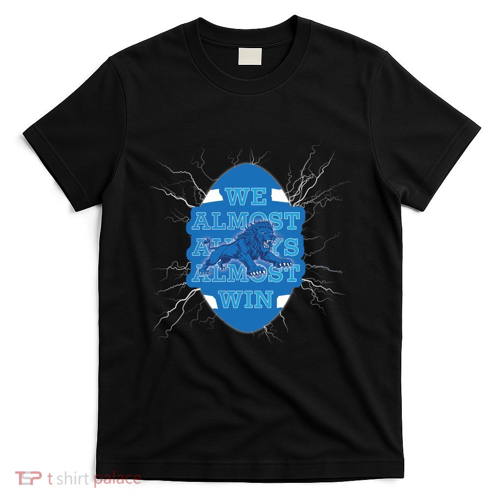 We Almost Always Almost Win Lions T-Shirt