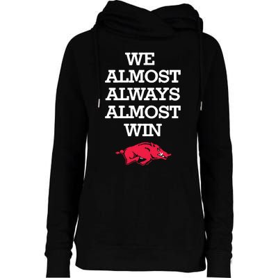 We Almost Always Almost Win Arkansas Womens Funnel Neck Pullover Hood