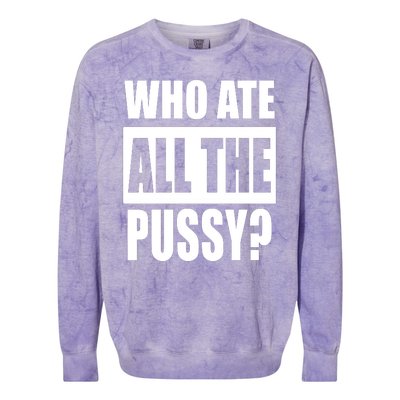 Who Ate All The Pussy Funny Sarcastic Adult Humor Colorblast Crewneck Sweatshirt